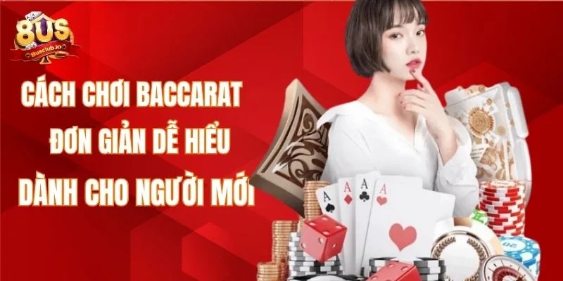 Cách chơi baccarat đơn giản dễ hiểu