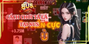 Cách chơi tá lả tại 8us