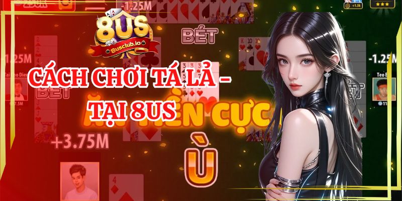 Cách chơi tá lả tại 8us