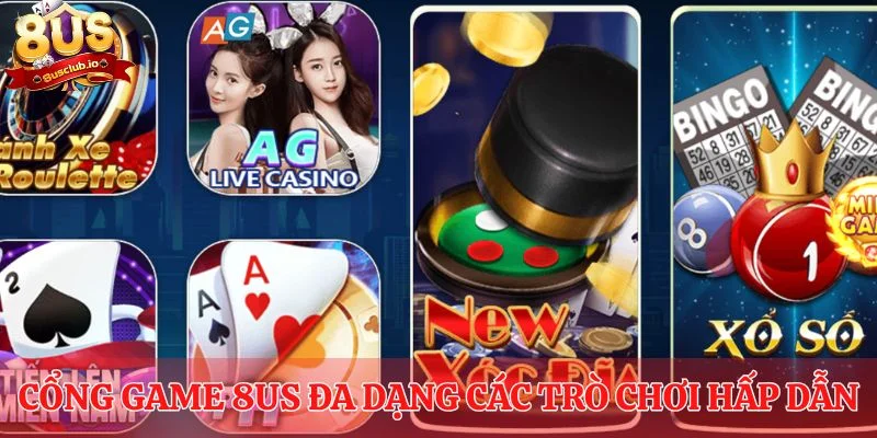 Cổng game 8us đa dạng các trò chơi hấp dẫn