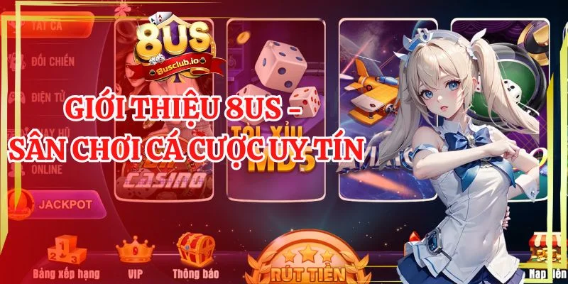 Giới thiệu 8US sân chơi cá cược uy tín