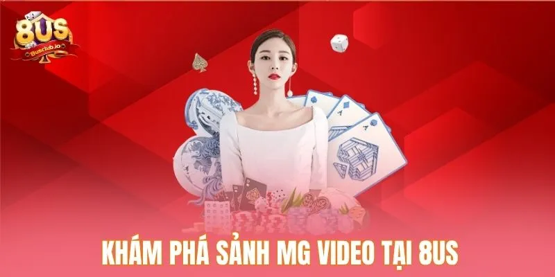 Khám phá sảnh MG Video tại 8US