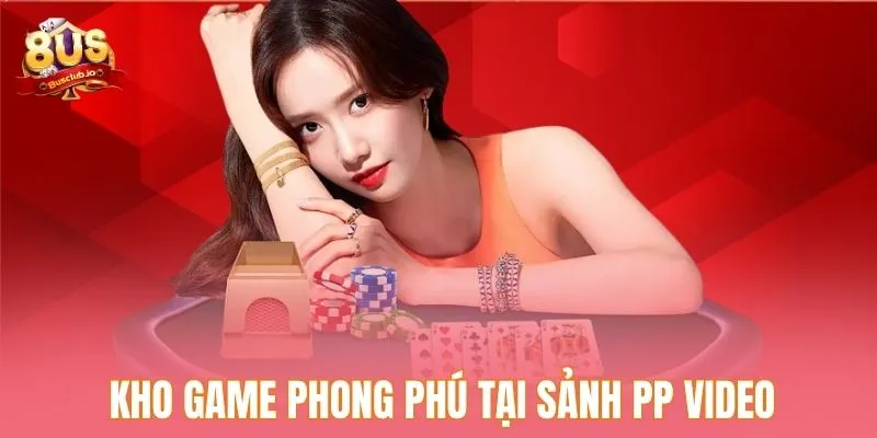Kho game phong phú tại sảnh PP Video