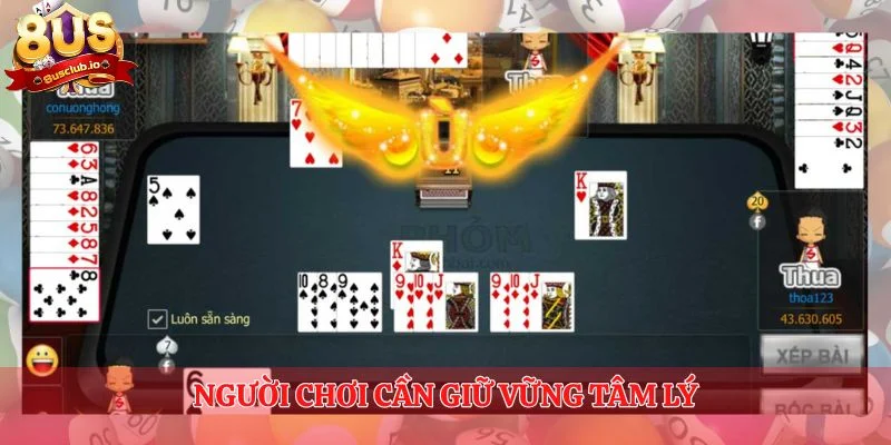 Người chơi cần giữ vững tâm lý trong các ván bài phỏm