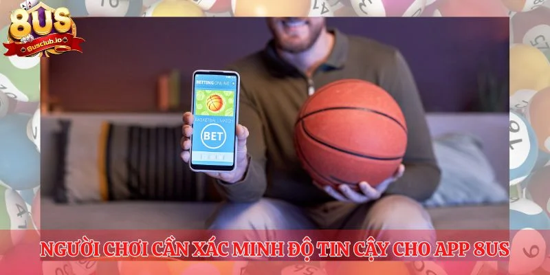 Người chơi cần xác minh độ tin cậy cho app 8US