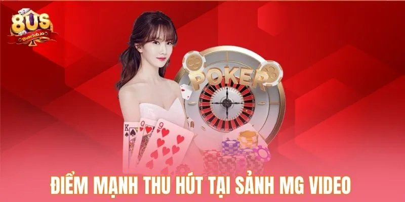Những điểm mạnh thu hút người chơi tại sảnh MG Video