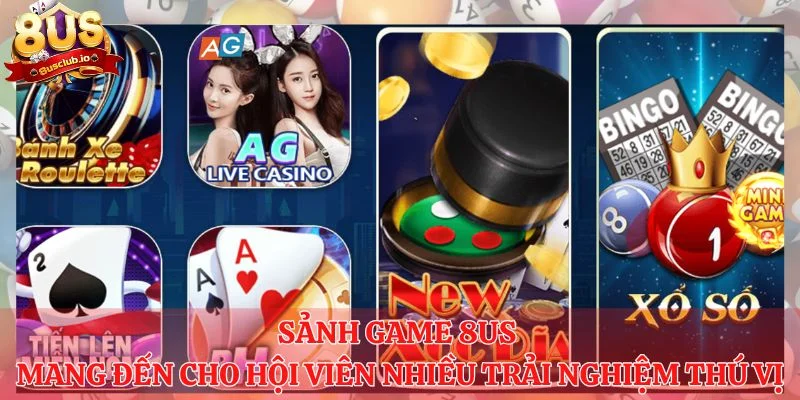 Sảnh game 8us mang đến cho hội viên nhiều trải nghiệm thú vị