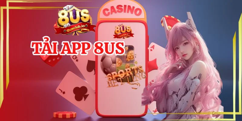 Tải app 8us nhanh chóng